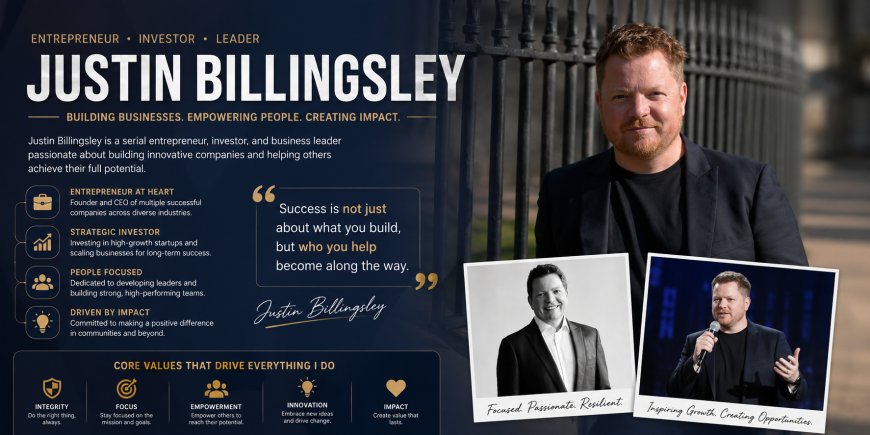 Justin Billingsley: Biography, Career, Leadership Style, and Business Success Story