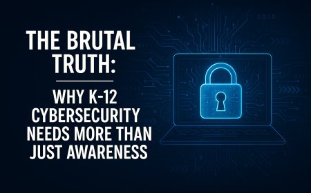 The Brutal Truth: Why K-12 Cybersecurity Needs More Than Just Awareness