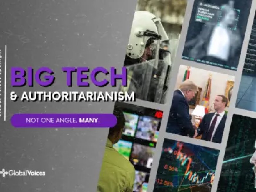 Support Global Voices’ Spotlight: Big Tech and Authoritarianism